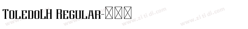 ToledoLH Regular字体转换 ToledoLH Regular字体转换